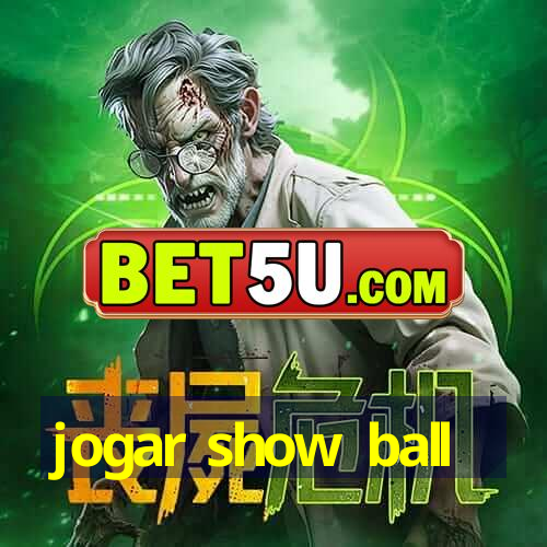 jogar show ball